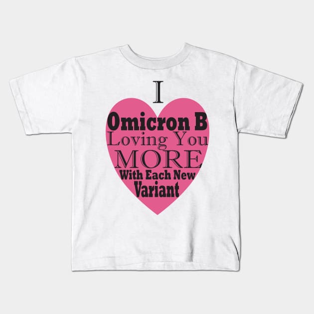 Funny, Topical Valentines, I Omicron B Loving You More With Each New Variant Kids T-Shirt by Coralgb